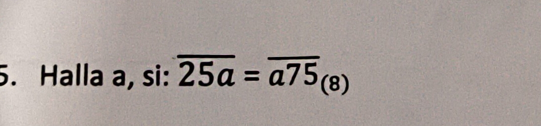 Halla a, si: overline 25a=overline a75_(8)