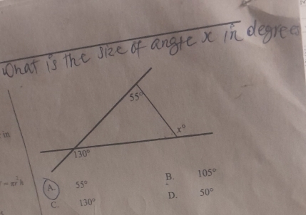 in
=π r^2h 55° 50°
C. 130° D.