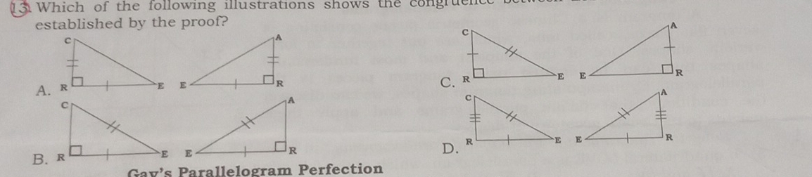 Which of the following illustrations shows the congruene
established by the proof?
A.

D.
Gav's Parallelogram Perfection