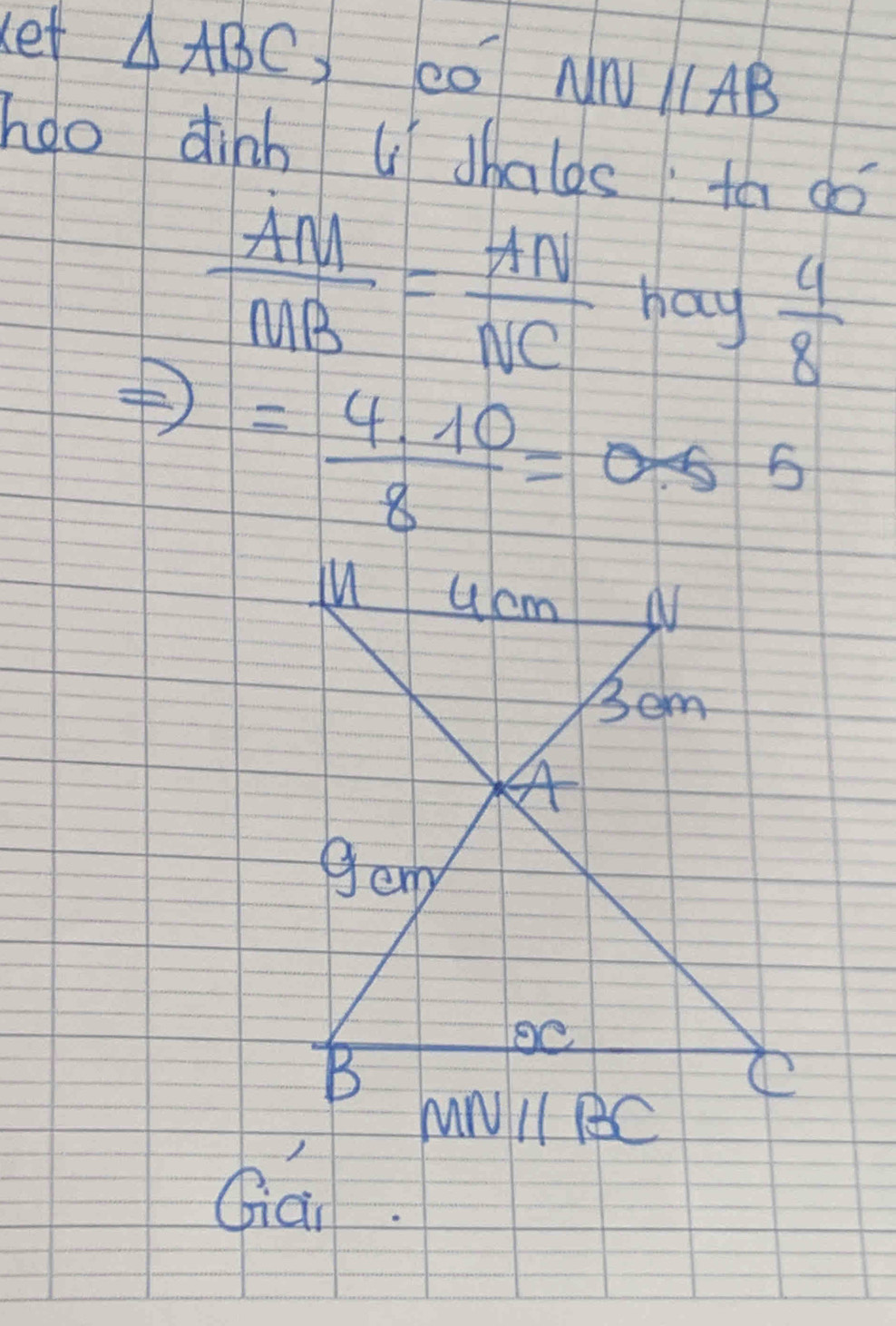 Let △ ABC c0 NNparallel AB
hoo dinh u dhales to do
 AM/MB = AN/NC  hay  4/8 
= (4.10)/8 =0.55
Qian.