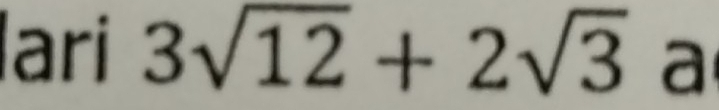 lari 3sqrt(12)+2sqrt(3) a