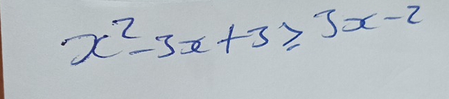 x^2-3x+3≥slant 3x-2