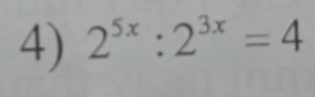 2^(5x):2^(3x)=4