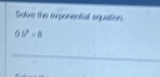 Solve the exponental equation
0.5^/=8
_