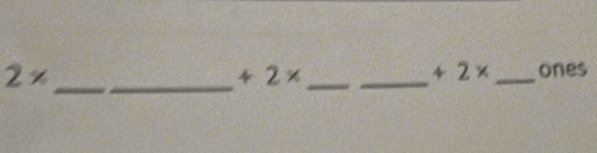 2*
_
+2*
+2* ___ones