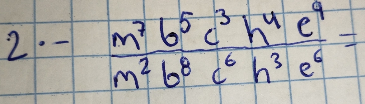 2· - m^7b^5c^3h^4e^9/m^2b^8c^6h^3e^6 =