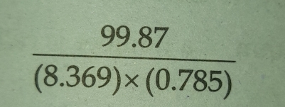  (99.87)/(8.369)* (0.785) 