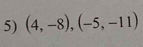 (4,-8), (-5,-11)