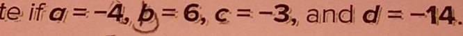 te if a=-4, b=6, c=-3 , and d=-14.