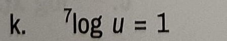 ^7log u=1