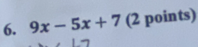 9x-5x+7 (2 points)