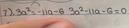 7). 3a^2=-11a-63a^2-11a-6=0