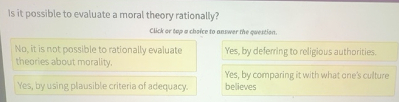 Solved: Is it possible to evaluate a moral theory rationally? Click or ...