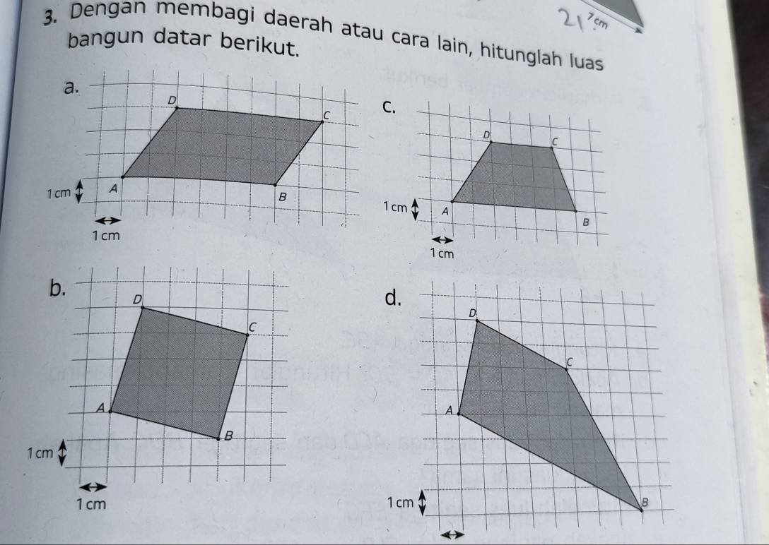 Dengan membagi daerah atau cara lain, hitunglah luas 
bangun datar berikut.