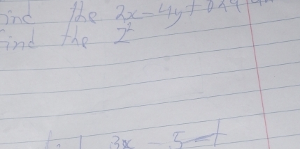 fnd the 2x-4y+0.19
Find the z^2
frac 1 3x-5