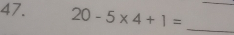 20-5* 4+1= _