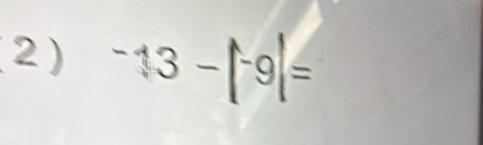 2 ) ^-13-|^-9|=