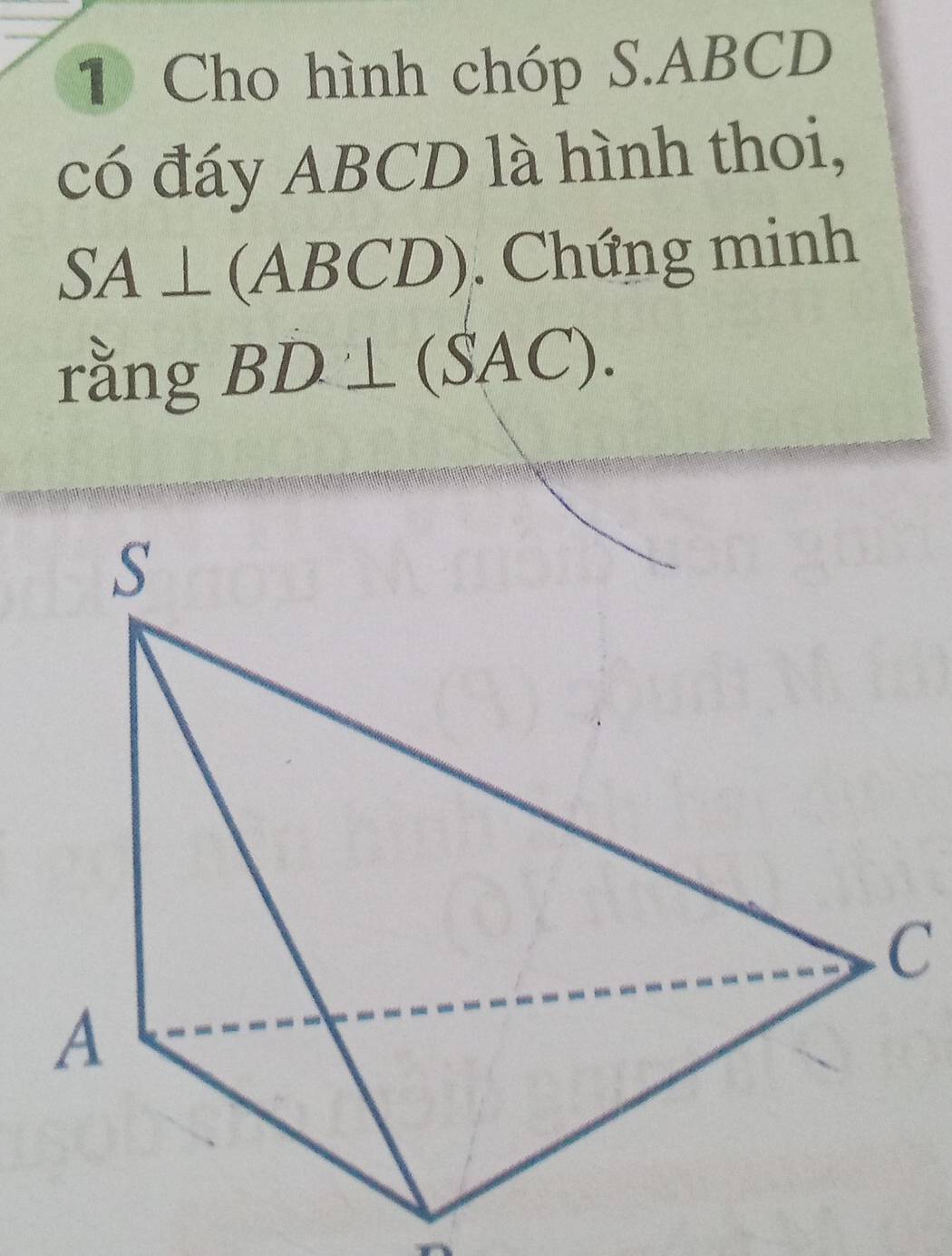 Cho hình chóp S. ABCD
có đáy ABCD là hình thoi,
SA⊥ (ABCD. Chứng minh 
rằng BD⊥ (SAC).
C