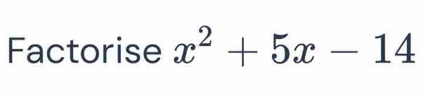 Factorise x^2+5x-14