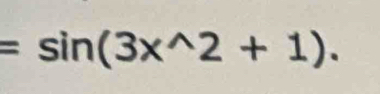 =sin (3x^(wedge)2+1).