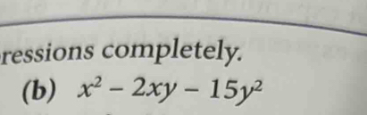 ressions completely. 
(b) x^2-2xy-15y^2