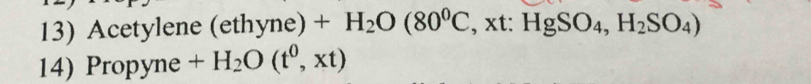 Acetylene (ethyne) +H_2O(80^0C, xt : :HgSO_4, H_2SO_4)
14) Propyne +H_2O(t^0,xt)