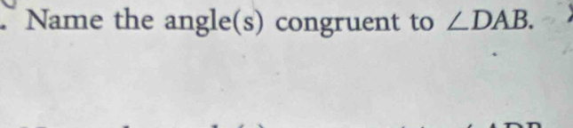 Name the angle(s) congruent to ∠ DAB.