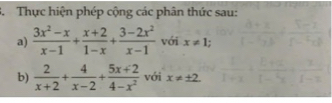 Thực hiện phép cộng các phân thức sau: 
a)  (3x^2-x)/x-1 + (x+2)/1-x + (3-2x^2)/x-1  với x!= 1; 
b)  2/x+2 + 4/x-2 + (5x+2)/4-x^2  với x!= ± 2.