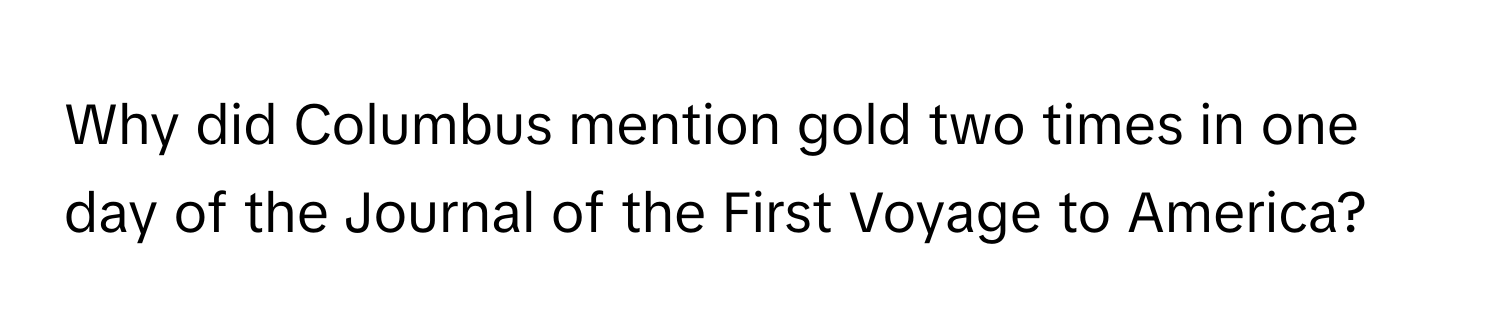 Why did Columbus mention gold two times in one day of the Journal of the First Voyage to America?