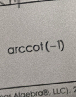 arccot (-1)
Algebra®, LLC),