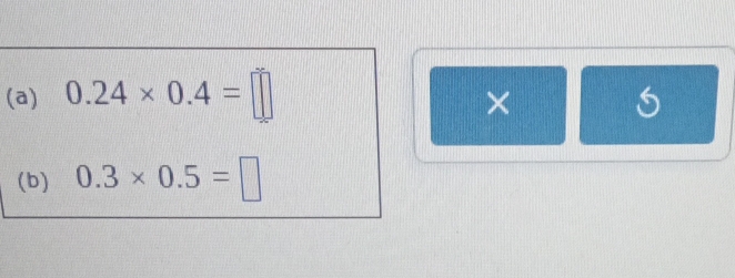 0.24* 0.4=□
× 
(b) 0.3* 0.5=□