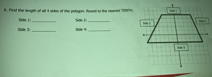 Find the length of all 4 sides of the polygon. Round to the nearest TENTH. 
Side 1: Side 2: 
Side 3: _Side 4:_