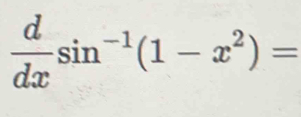  d/dx sin^(-1)(1-x^2)=