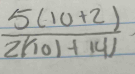  (5(10+2))/2(10)+14) 