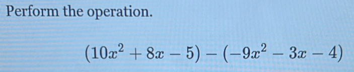 Perform the operation.
(10x^2+8x-5)-(-9x^2-3x-4)