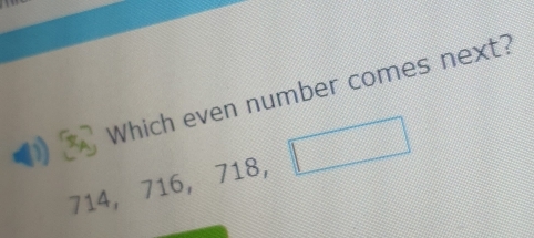 Which even number comes next?
714, 716, 718, □