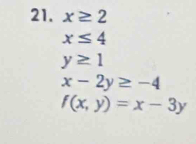 x≥ 2
x≤ 4
y≥ 1
x-2y≥ -4
f(x,y)=x-3y