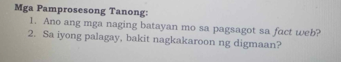 Mga Pamprosesong Tanong: 
1. Ano ang mga naging batayan mo sa pagsagot sa fact web? 
2. Sa iyong palagay, bakit nagkakaroon ng digmaan?