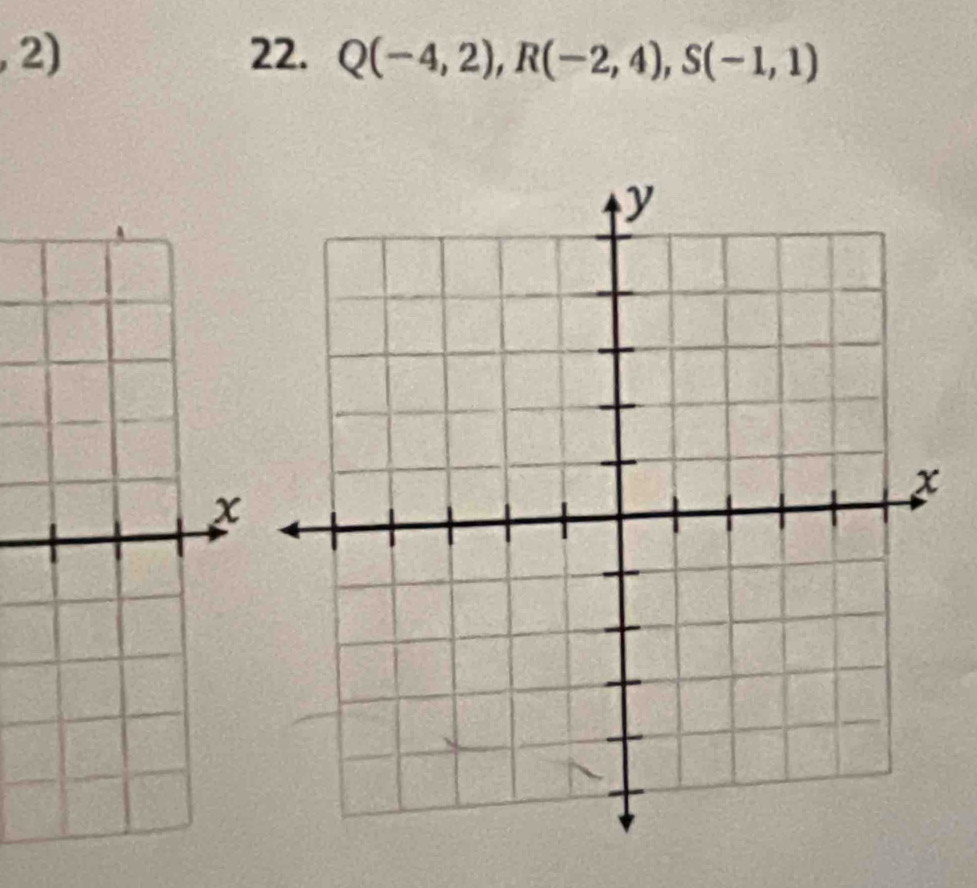 Q(-4,2), R(-2,4), S(-1,1)
x