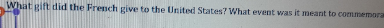 What gift did the French give to the United States? What event was it meant to commemora