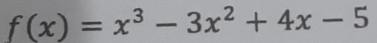 f(x)=x^3-3x^2+4x-5