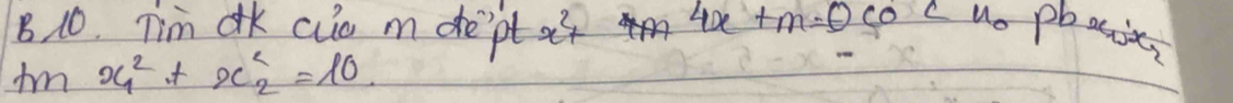 Tim ak aua m dept x^2+ 4x+m=0
tmx^2_1+x^2_2=10.