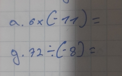 6* (-11)=
9. 72/ (-8)=