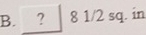 ? | 8 1/2 sq. in