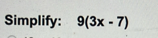 Simplify: 9(3x-7)