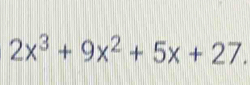 2x^3+9x^2+5x+27.