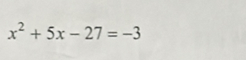 x^2+5x-27=-3