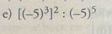 [(-5)^3]^2:(-5)^5