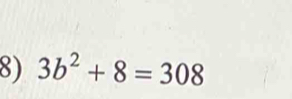 3b^2+8=308