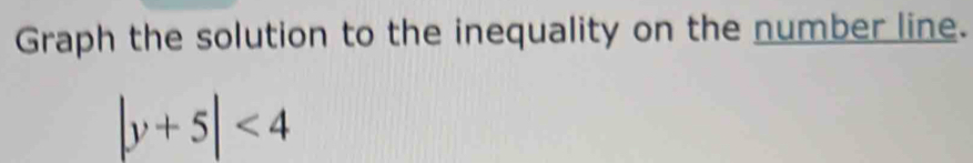 Graph the solution to the inequality on the number line.
|y+5|<4</tex>